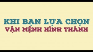 Ba lựa chọn quyết định vận mệnh cuộc đời