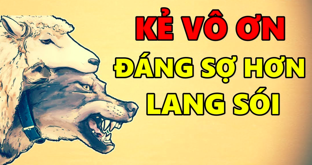 Kẻ vô ơn còn đáng sợ hơn cả loài lang sói